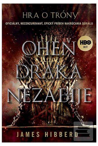 Kniha: Oheň draka nezabije - Oficiálny, necenzurovaný, epický príbeh nakrúcania seriálu - 1. vydanie - James Hibberd