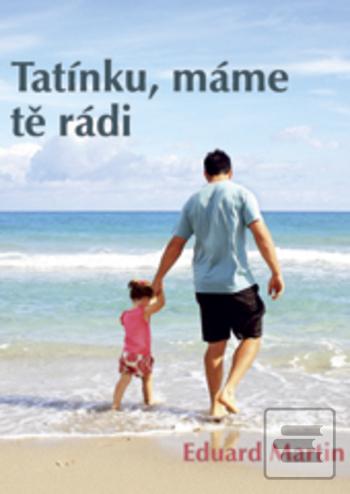 Kniha: Tatínku, máme tě rádi - 1. vydanie - Eduard Martin, Eduard P. Martin
