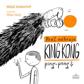 Kniha: Proč nehraje King Kong ping pong - 1. vydanie - Miloš Kratochvíl