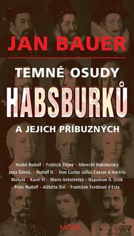 Kniha: Temné osudy Habsburků a jejich příbuzných - 1. vydanie - Jan Bauer