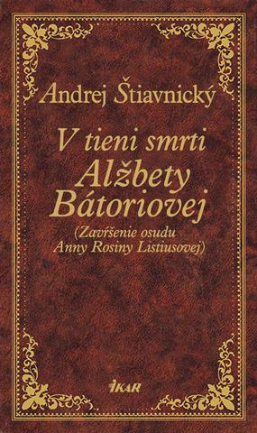 Kniha: V tieni smrti Alžbety Bátoriovej - IV.diel - Andrej Štiavnický