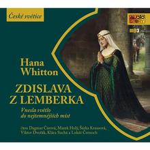 Kniha: Hana Whitton:  Zdislava Z Lemberka Vnesla Světlo Do Nejtemnějších Míst (Čtou Dagmar Čárová, Marek Ho - MP3-CD - Hana Whitton