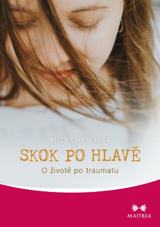Kniha: Skok po hlavě - O životě po traumatu - 1. vydanie - Nicole Huberová