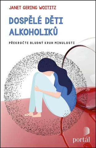 Kniha: Dospělé děti alkoholiků - Překročte bludný kruh minulosti - Janet Geringer Woititzová