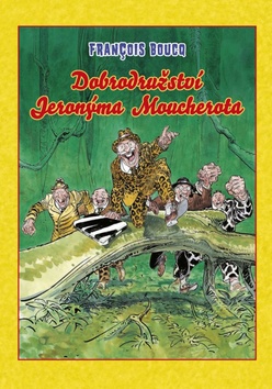 Kniha: Dobrodružství Jeronýma Moucherota - Mistrovská díla evropského komiksu 13 - 1. vydanie - Francois Boucq