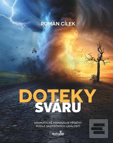 Kniha: Doteky sváru - Dramatické kriminální příběhy podle skutečných událostí - 1. vydanie - Roman Cílek
