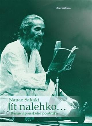 Kniha: Jít nalehko… - Básně japonského poutníka - Nanao Sakaki