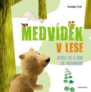 Kniha: Medvídek v lese - Vydej se s ním za poznáním - 1. vydanie - Natalja Čub