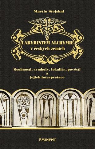 Kniha: Labyrintem alchymie v českých zemích - Osobnosti, symboly, lokality, pověsti a jejich interpretace - 1. vydanie - Martin Stejskal