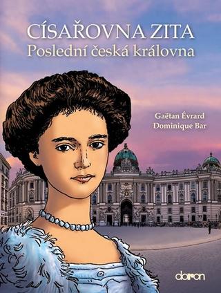 Kniha: Císařovna Zita - Poslední česká královna - 1. vydanie - Gaëtan Évrard; Dominique Bar