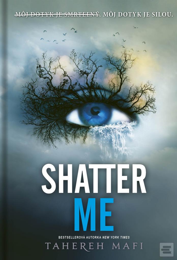 Kniha: Shatter Me (slovenský jazyk) - Môj dotyk je smrteľný. Môj dotyk je silou. - Tahereh Mafi