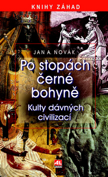 Kniha: Po stopách černé bohyně - Kulty dávných civilizací - Jan A. Novák