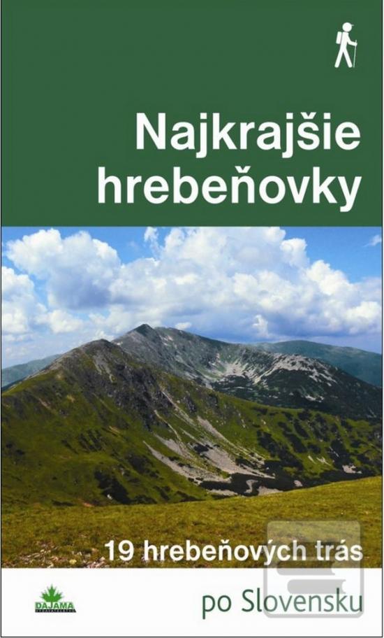 Kniha: Najkrajšie hrebeňovky - 19 hrebeňových trás po Slovensku - Daniel Kollár; Karol Mizla; Tomáš Trstenský