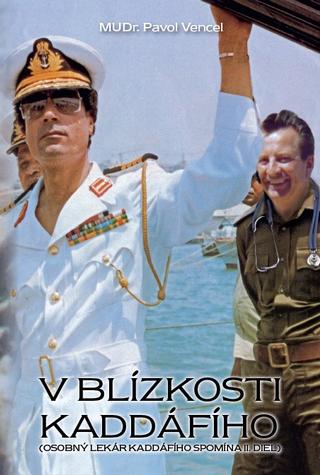 Kniha: V blízkosti Kaddáfího - Osobný lekár Kaddáfího spomína, II.diel - Pavol Vencel