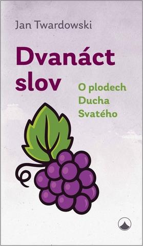 Kniha: Dvanáct slov - O plodech Ducha Svatého - O plodech Ducha Svatého - 1. vydanie - Jan Twardowski