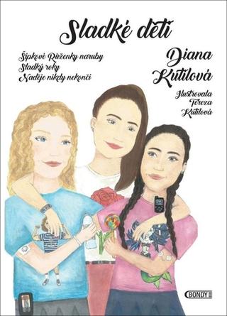 Kniha: Sladké děti - Šípkové Růženky naruby, Sladký roky, Naděje nikdy nekončí - 1. vydanie - Diana Kutilová