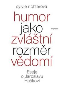 Kniha: Humor jako zvláštní rozměr vědomí - Eseje o Jaroslavu Haškovi - 1. vydanie - Sylvie Richterová