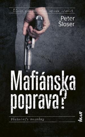 Kniha: Mafiánska poprava? - Číslo policajného spisu 1/2019 (Páchateľ: neznámy) - 1. vydanie - Peter Šloser