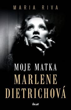 Kniha: Moje matka Marlene Dietrichová - 2.vydání - 2. vydanie - Maria Riva, Marie Rivai