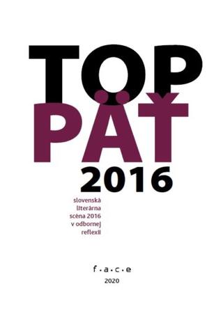 Kniha: TOP 5 (slovenská literárna scéna 2016 v odbornej reflexii) - Marta Součková