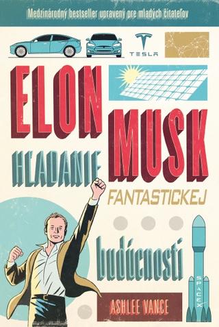 Kniha: Elon Musk - hľadanie fantastickej budúcnosti - upravené pre mladých čitateľov - Ashlee Vance