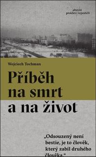 Kniha: Příběh na smrt a na život - 1. vydanie - Wojciech Tochman