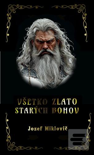 Všetko zlato starých boh… (Jozef Miklovič)