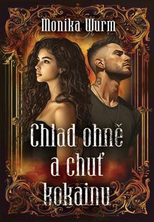 Kniha: Chlad ohně a chuť kokainu - Monika Wurm