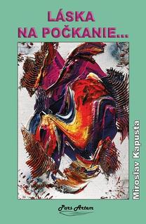 Kniha: Láska na počkanie... - Miroslav Kapusta