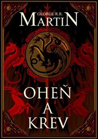 Kniha: Oheň a krev - Historie targaryenských králů v Západozemí I. - George R. R. Martin