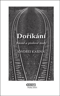 Kniha: Doříkání - Básně  a  písňové texty - Ondřej Kašina