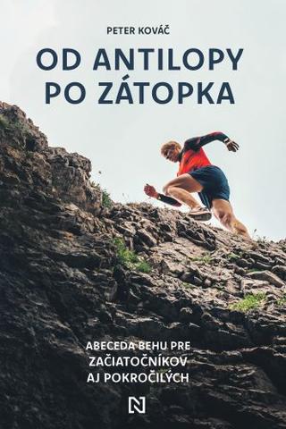 Kniha: Od antilopy po Zátopka - Abeceda behu pre začiatočníkov aj pokročilých - Peter Kováč