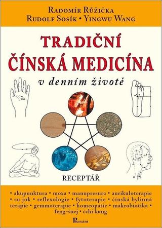 Kniha: Tradiční čínská medicína v denním životě - Receptář - 3. vydanie - Radomír Růžička, Rudolf Sosík, Y. Wang