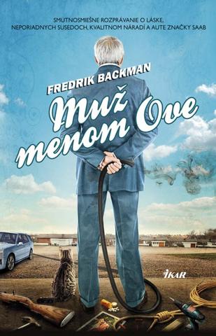 Kniha: Muž menom Ove - Smutnosmiešne rozprávanie o láske, neporiadnych susedoch, kvalitnom náradí a aute značky Saab - Fredrik Backman
