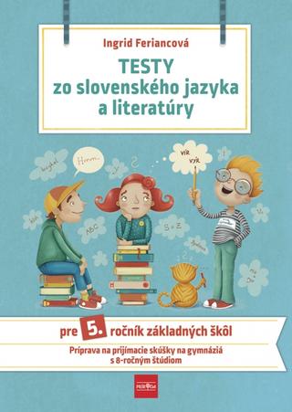 Kniha: Testy zo slovenského jazyka a literatúry pre 5. ročník základných škôl, 2. vydanie - 2. vydanie - Ingrid Feriancová