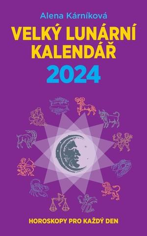 Kniha: Velký lunární kalendář 2024 - Horoskopy pro každý den - 1. vydanie - Alena Kárníková