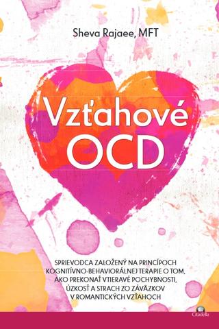 Kniha: Vzťahové OCD - sprievodca založený na princípoch kognitívno-behaviorálnej terapie - Sheva Rajaee