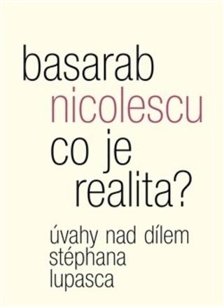 Kniha : Co je realita? Úvahy nad dílem Stéphana Lupasca - Úvahy nad dílem Stéphana Lupasca