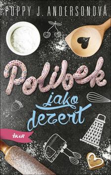 Kniha: Polibek jako dezert - 1. vydanie - Poppy J. Andersonová