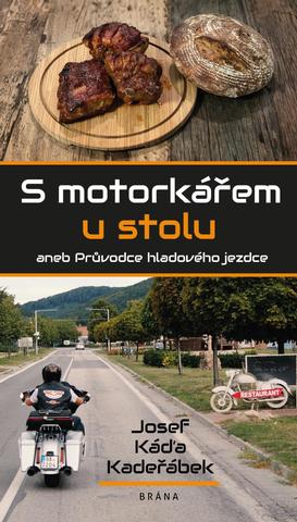 Kniha: S motorkářem u stolu - aneb Průvodce hladového jezdce - 1. vydanie - Josef Káďa Kadeřábek