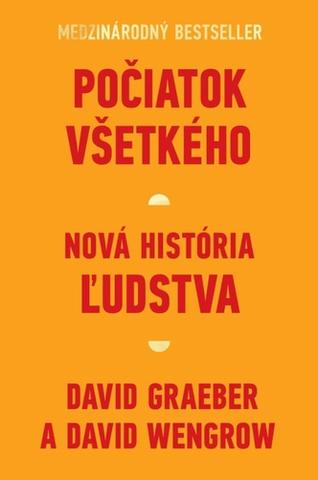 Kniha: Počiatok všetkého - Nová história ľudstva - 1. vydanie - David Graeber; David Wengrow