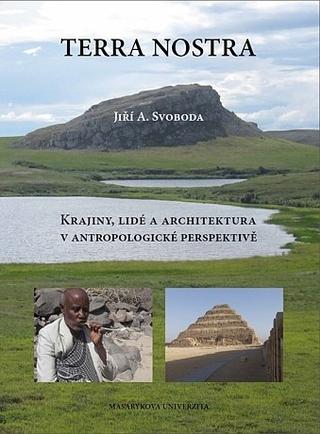 Kniha: Terra Nostra - Krajiny, lidé a architektura v antropologické perspektivě - Jiří Svoboda