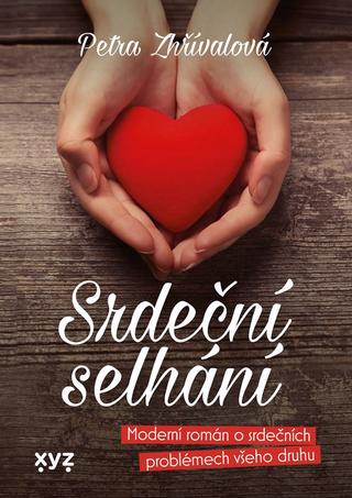 Kniha: Srdeční selhání - Moderní román o srdečních problémech všeho druhu - 1. vydanie - Petra Zhřívalová