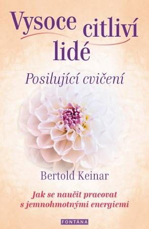 Kniha: Vysoce citliví lidé - Posilující cvičení - 1. vydanie - Bertold Keinar