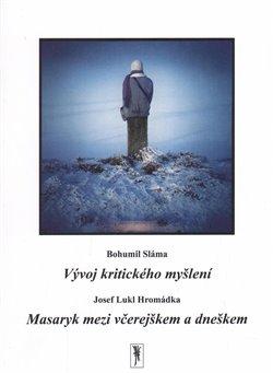 Kniha: Vývoj kritického myšlení - Masaryk mezi včerejškem a dneškem - Bohumil Sláma