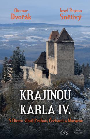 Kniha: Krajinou Karla IV. - S Otcem vlasti Prahou, Čechami a Moravou - 1. vydanie - Otomar Dvořák, Josef "Pepson" Snětivý