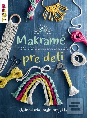 Kniha: Makramé pre deti - Jednoduché malé projekty - Inge Walz