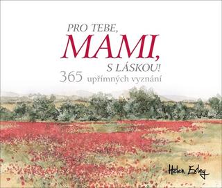 Kniha: Pro tebe, mami, s láskou! - 365 upřímných vyznání - 1. vydanie - Helen Exley
