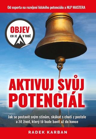 Kniha: Aktivuj svůj potenciál - Objev, co je v tobě! - 1. vydanie - Radek Karban