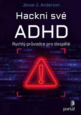 Kniha: Hackni své ADHD - Rychlý průvodce pro dospělé - Jesse J. Anderson